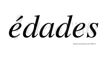 Édades lleva tilde con vocal tónica en la primera «e»