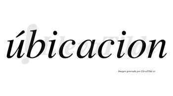 Úbicacion lleva tilde con vocal tónica en la «u»