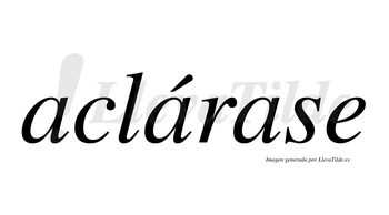 Aclárase  lleva tilde con vocal tónica en la segunda «a»
