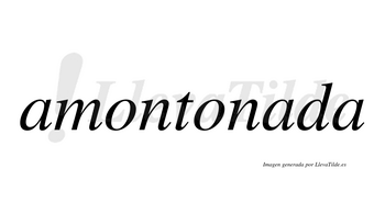 Amontonada  no lleva tilde con vocal tónica en la segunda «a»