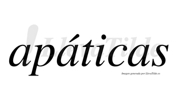 Apáticas  lleva tilde con vocal tónica en la segunda «a»