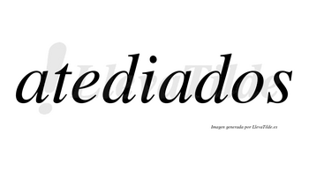 Atediados no lleva tilde con vocal tónica en la segunda «a»