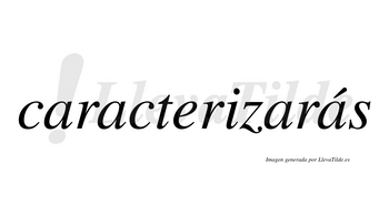 Caracterizarás  lleva tilde con vocal tónica en la cuarta «a»