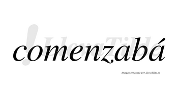 Comenzabá lleva tilde con vocal tónica en la segunda «a»