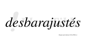 Desbarajustés  lleva tilde con vocal tónica en la segunda «e»