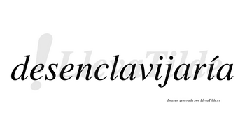 Desenclavijaría  lleva tilde con vocal tónica en la segunda «i»