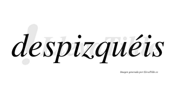 Despizquéis  lleva tilde con vocal tónica en la segunda «e»