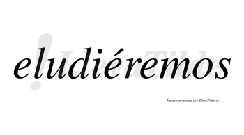 Eludiéremos  lleva tilde con vocal tónica en la segunda «e»