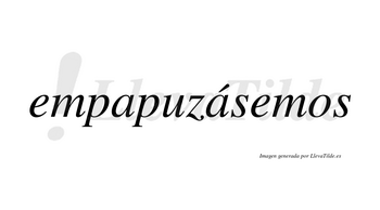 Empapuzásemos  lleva tilde con vocal tónica en la segunda «a»