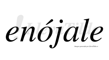 Enójale  lleva tilde con vocal tónica en la «o»