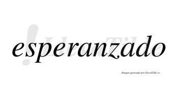 Esperanzado  no lleva tilde con vocal tónica en la segunda «a»