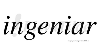 Ingeniar  no lleva tilde con vocal tónica en la «a»