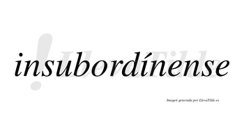 Insubordínense  lleva tilde con vocal tónica en la segunda «i»