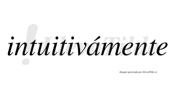 Intuitivámente lleva tilde con vocal tónica en la «a»