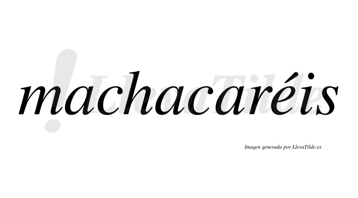 Machacaréis  lleva tilde con vocal tónica en la "e"