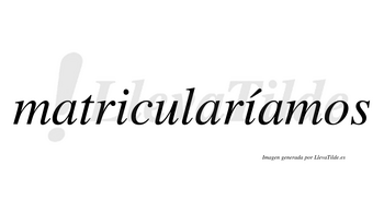 Matricularíamos  lleva tilde con vocal tónica en la segunda «i»