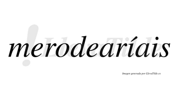 Merodearíais  lleva tilde con vocal tónica en la primera «i»