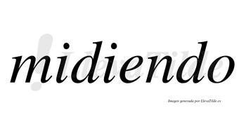 Midiendo  no lleva tilde con vocal tónica en la «e»