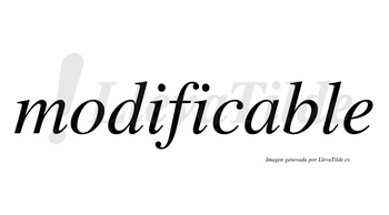 Modificable  no lleva tilde con vocal tónica en la «a»