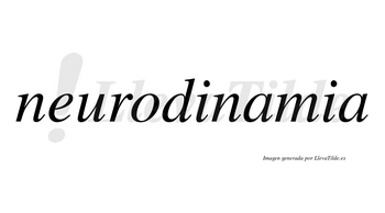 Neurodinamia  no lleva tilde con vocal tónica en la primera «a»