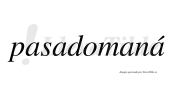 Pasadomaná  lleva tilde con vocal tónica en la cuarta «a»