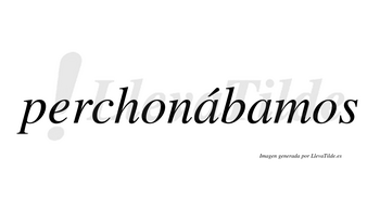 Perchonábamos  lleva tilde con vocal tónica en la primera «a»