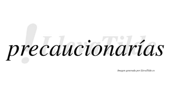 Precaucionarías  lleva tilde con vocal tónica en la segunda «i»