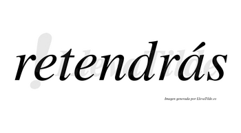 Retendrás  lleva tilde con vocal tónica en la «a»