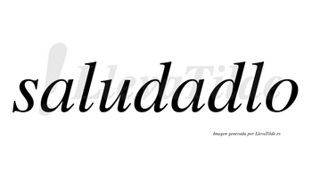 Saludadlo no lleva tilde con vocal tónica en la segunda «a»