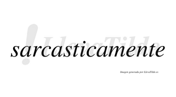 Sarcastica no lleva tilde con vocal tónica en la «i»