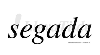 Segada  no lleva tilde con vocal tónica en la primera «a»