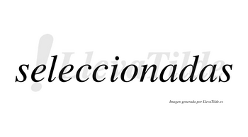 Seleccionadas  no lleva tilde con vocal tónica en la primera «a»