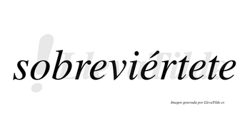 Sobreviértete  lleva tilde con vocal tónica en la segunda «e»