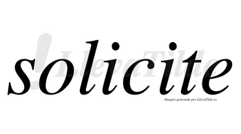 Solicite no lleva tilde con vocal tónica en la segunda «i»
