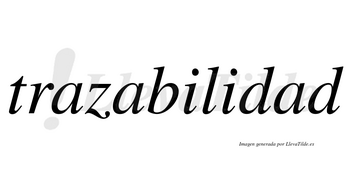 Trazabilidad  no lleva tilde con vocal tónica en la tercera «a»