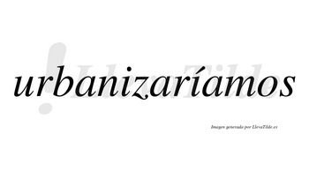 Urbanizaríamos  lleva tilde con vocal tónica en la segunda «i»
