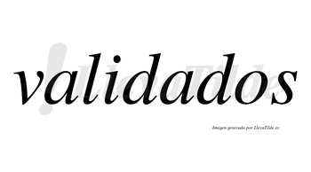 Validados  no lleva tilde con vocal tónica en la segunda «a»