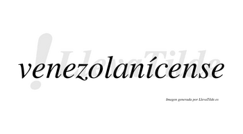 Venezolanícense  lleva tilde con vocal tónica en la «i»