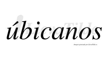Úbicanos  lleva tilde con vocal tónica en la «u»