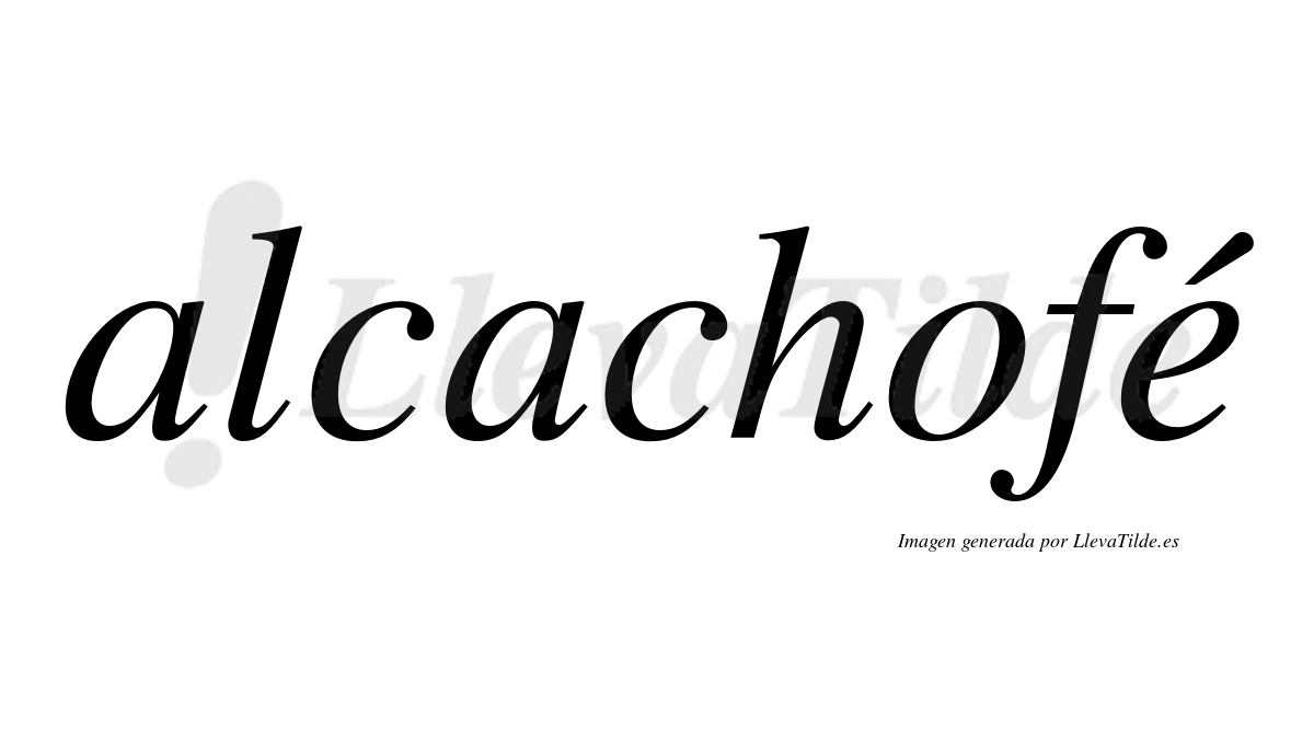 Alcachofé  lleva tilde con vocal tónica en la "e"