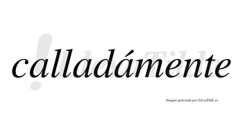 Calladámente lleva tilde con vocal tónica en la tercera «a»