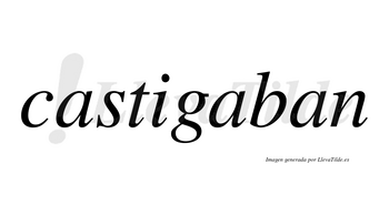 Castigaban no lleva tilde con vocal tónica en la segunda «a»