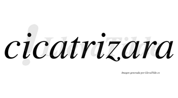 Cicatrizara  no lleva tilde con vocal tónica en la segunda «a»