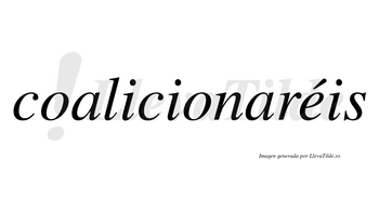 Coalicionaréis  lleva tilde con vocal tónica en la «e»