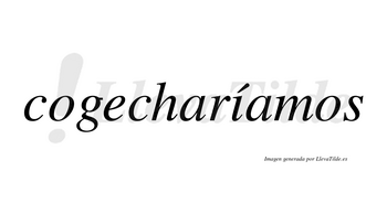 Cogecharíamos  lleva tilde con vocal tónica en la «i»