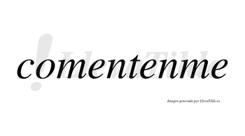 Comentenme no lleva tilde con vocal tónica en la segunda «e»