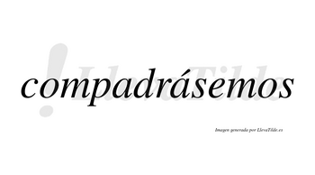 Compadrásemos  lleva tilde con vocal tónica en la segunda «a»