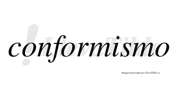 Conformismo  no lleva tilde con vocal tónica en la «i»