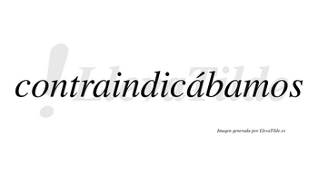 Contraindicábamos  lleva tilde con vocal tónica en la segunda «a»