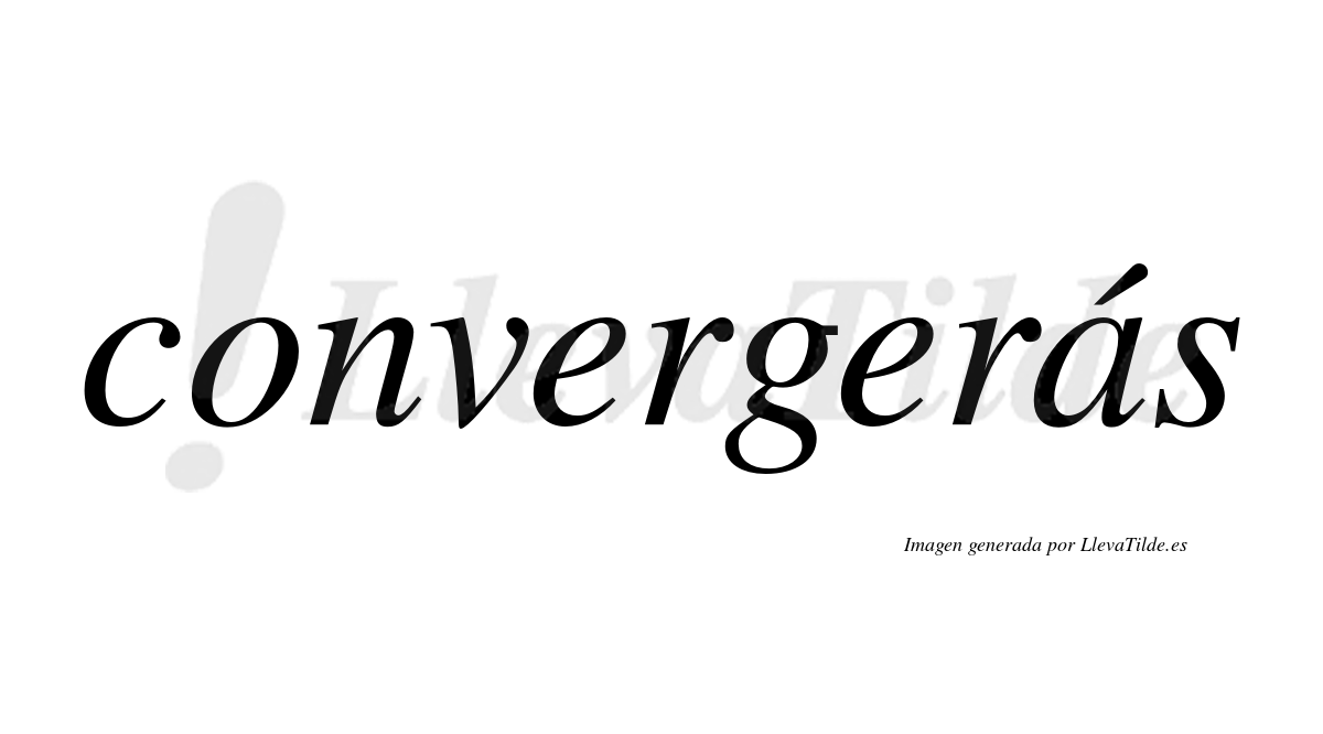 Convergerás  lleva tilde con vocal tónica en la "a"